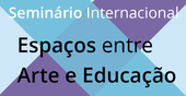 International Seminar ‘’Espaços entre Arte e Educação’’ at FCT