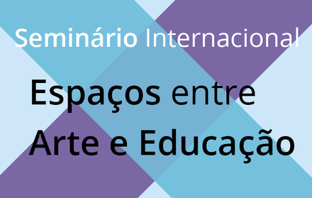 Seminário Internacional ‘’Espaços entre Arte e Educação’’ na FCT  