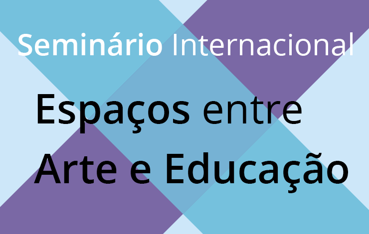 International Seminar ‘’Espaços entre Arte e Educação’’ at FCT